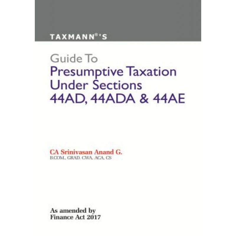 Taxmann s Guide To Presumptive Taxation Under Sections 44AD 44ADA 